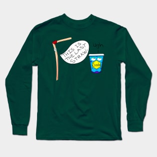 This Is The Last Straw Long Sleeve T-Shirt